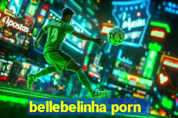 bellebelinha porn